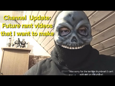 Quick channel update: My future rant videos