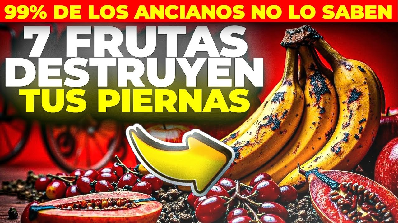 ¡ATENCIÓN ADULTOS MAYORES! ESTAS 7 FRUTAS ESTÁN DEBILITANDO TUS PIERNAS SIN QUE LO SEPAS.