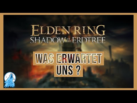 Was ERWARTET uns im Elden Ring DLC "SHADOW OF THE ERDTREE" ?