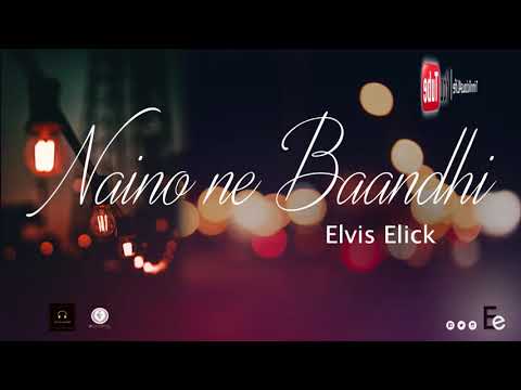 Elvis Elick - Naino Ne Baandhi (Bollywood Cover ) 2k19
