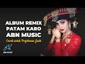 FULL REMIX PATAM KARO GENDANG SALIH TERBARU 2022 ABN MUSIC