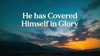 He Has Covered Himself in Glory
