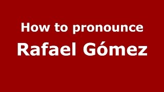 How to pronounce Rafael Gómez