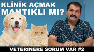 YENİ KLİNİK AÇARKEN NELERE DİKKAT EDİLMELİ // VETERİNERE SORUM VAR #2 
