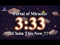 3:33 Portal of Miracles Opening ☼ Expand Your Financial Growth ☼ Attract Blessings from Angels