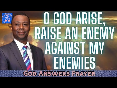 O GOD ARISE, RAISE AN ENEMY AGAINST MY ENEMIES - DR DK OLUKOYA