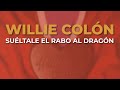 Willie Colón - Suéltale el Rabo al Dragón (Audio Oficial)