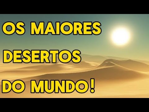 OS MAIORES DESERTOS DO MUNDO - SAIBA QUAIS SÃO OS 14!