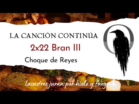 La Canción Continúa 2x22 - Bran III de Choque de Reyes