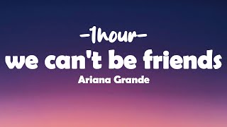 Ariana Grande - we can't be friends (Lyrics) [1hour]