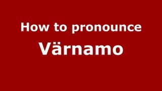 How to pronounce Värnamo