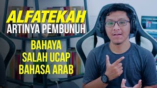 FATAL! Salah Ucap Bahasa Arab Bisa Merubah Arti Termasuk Al-Fateka