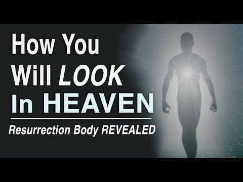 How You Will Look in Heaven! (Resurrection Body Revealed)
