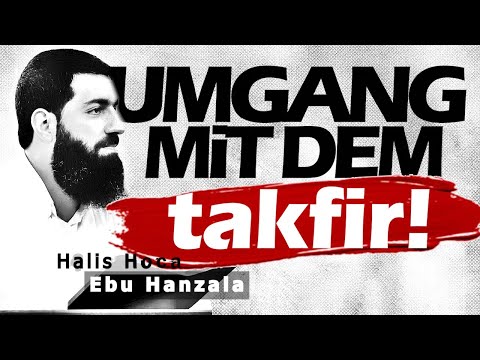 Wie gehe ich mit dem TAKFIR ( Khawarij, Übertreibern, Takfiri,...) um? Schaikh Halis Ebu Hanzala