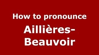 How to pronounce Aillières-Beauvoir