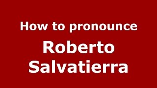 How to pronounce Roberto Salvatierra
