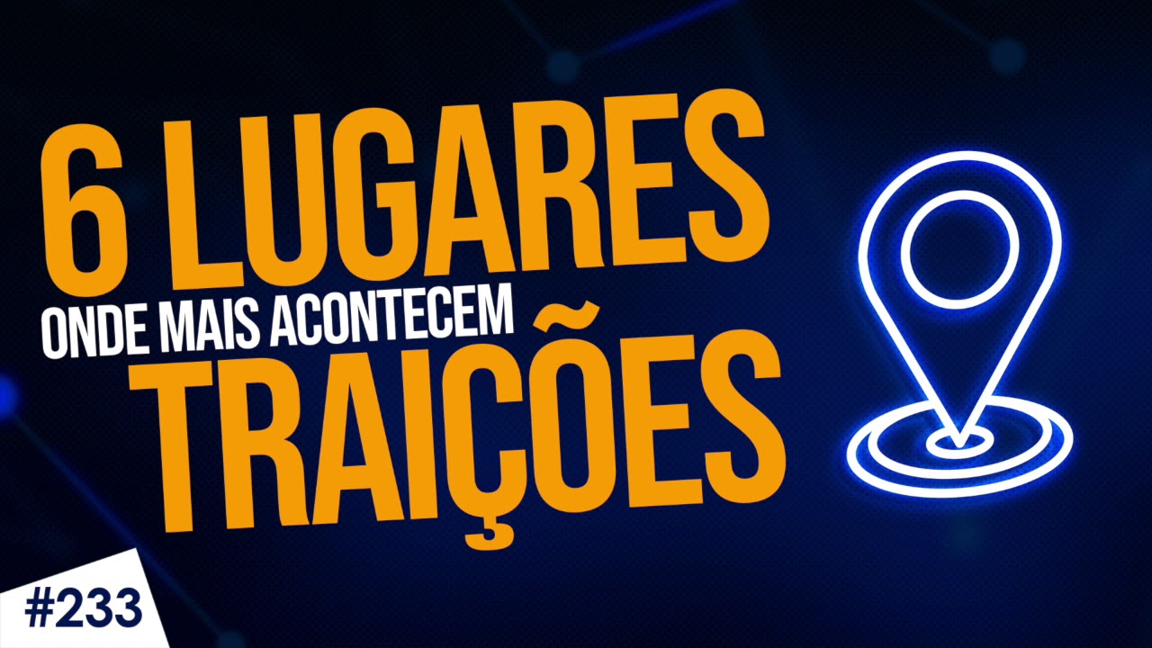 OS 6 LUGARES ONDE MAIS ACONTECEM TRAIÇÕES