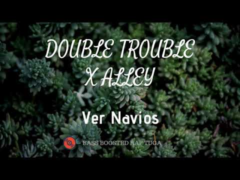 Double Trouble X Alley   Ver Navios (BASS BOOSTED)