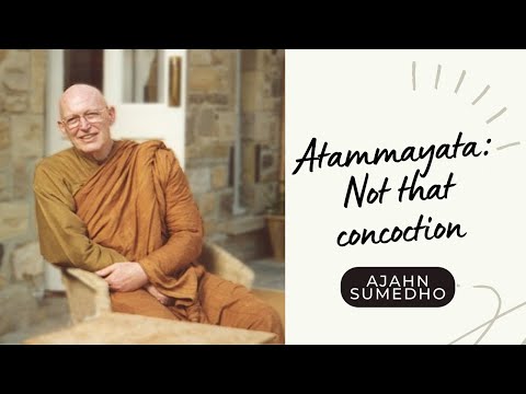 Ajahn Sumedho / 108 Talks / 66/108 - Atammayata - not that concoction