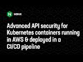 Advanced API security for Kubernetes containers running in AWS