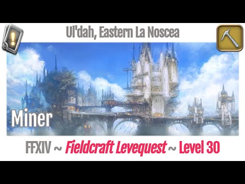 FFXIV Miner Leves Level 30 - Ul'dah, Eastern La Noscea - A Realm Reborn