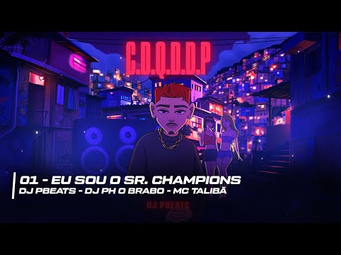EU SOU O SR. CHAMPIONS - DJ Pbeats (feat. Mc Talibã, DJ Ph o Brabo) [Faixa 01] C.D.Q.D.D.P
