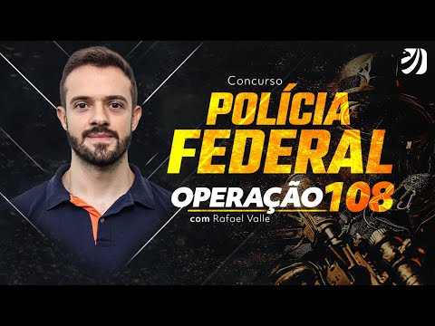 Concurso Polícia Federal: Operação 108! Com Prof. Rafael Valle