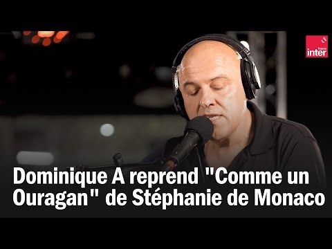 Dominique A reprend "Comme un Ouragan" de Stéphanie de Monaco