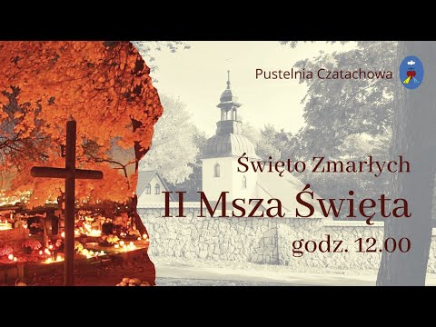 II Msza Święta - Święto Zmarłych  2.11.2021 godz. 12.00 - Pustelnia Czatachowa