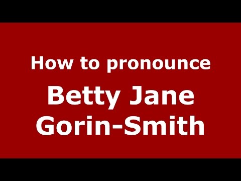 How to pronounce Betty Jane Gorin-Smith (American English/US)  - PronounceNames.com