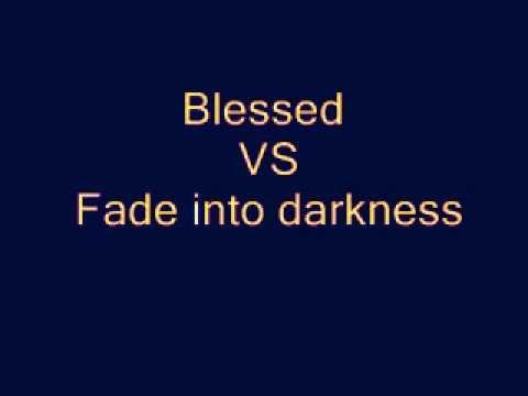 Blessed VS Fade into darkness Video