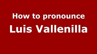 How to pronounce Luis Vallenilla
