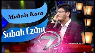 Muhsin KARA - Sabah Ezanı (Kanal 7 | 2018)