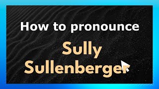 How to pronounce Sully Sullenberger