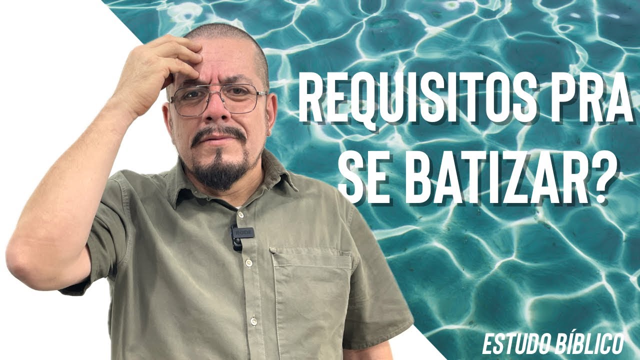 Requisitos para se batizar? - Estudo Bíblico e Teológico