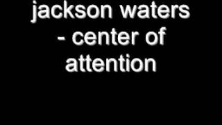 jackson waters - center of attention ORIGINAL (LYRICS)