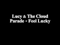 Lucy & The Cloud Parade - Feel Lucky 