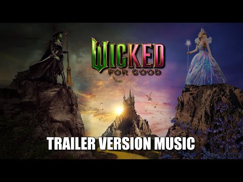 WICKED FOR GOOD Trailer Music Version