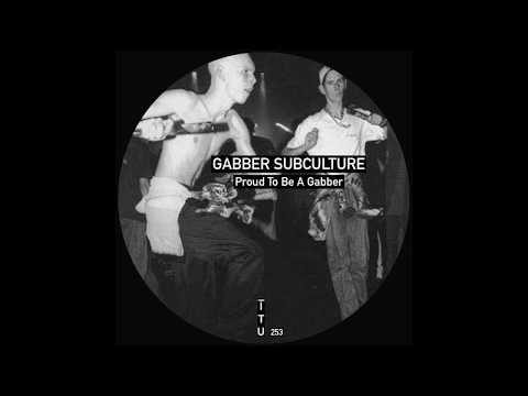 Gabber Subculture - Proud To Be A Gabber (Original Mix)