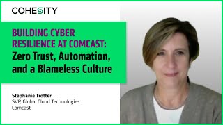 Building Cyber Resilience at Comcast: Zero Trust, Automation, and a Blameless Culture