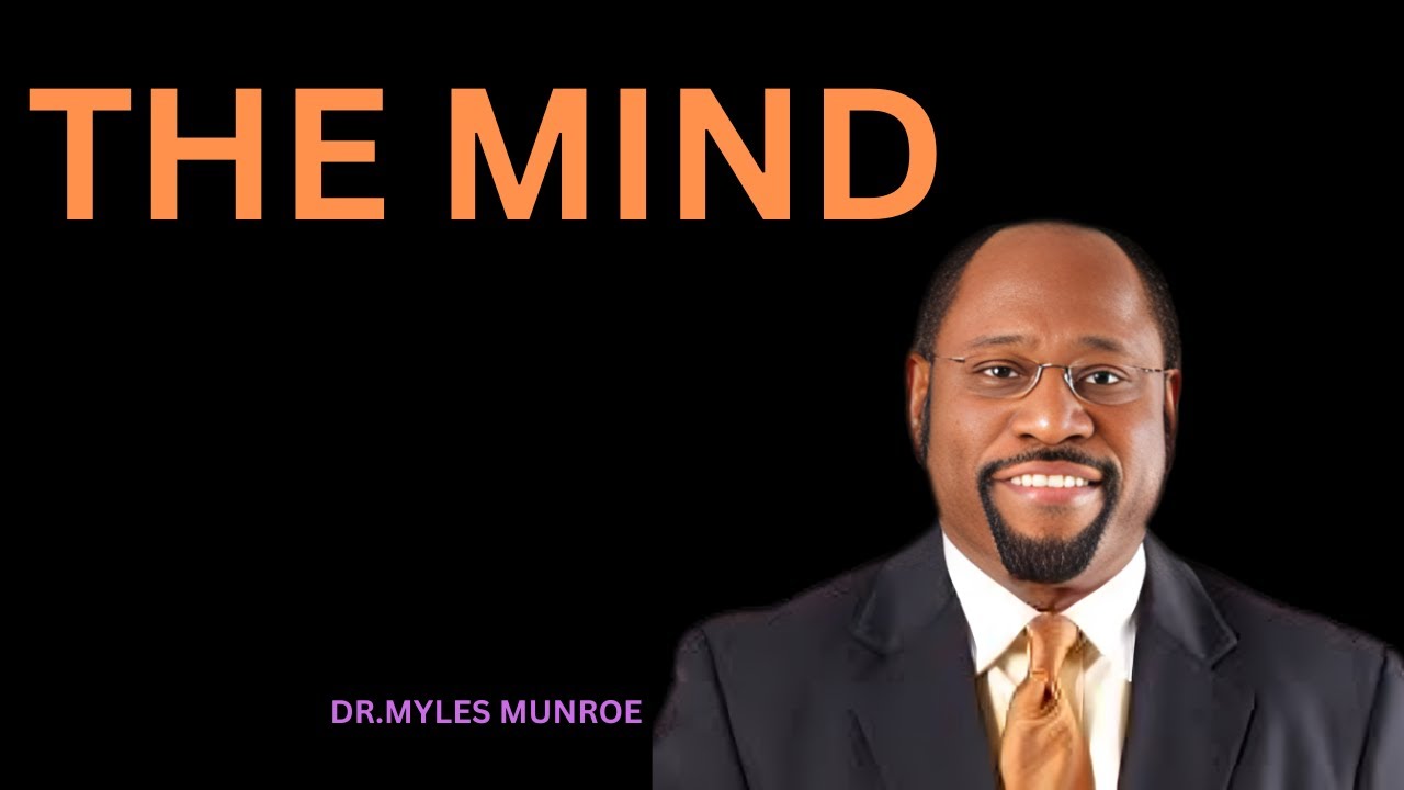 | THE MIND | || BY DR MYLES MUNROE || #InspireWithWords#LeadershipThroughSpeech