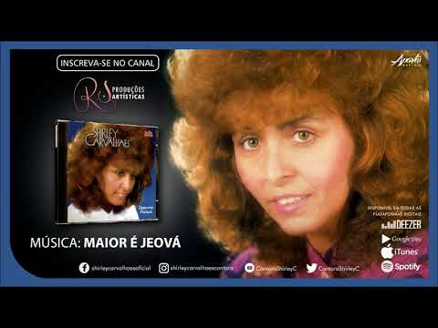 Maior É Jeová - Shirley Carvalhaes
