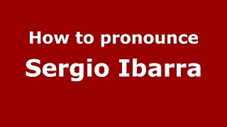 How to pronounce Sergio Ibarra