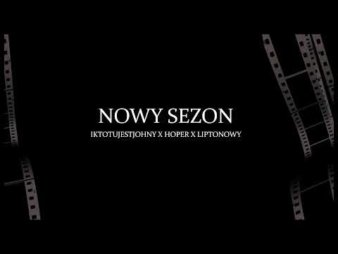 Iktotujestjohny x Hoper x Liptonowy - Nowy Sezon (prod. Boger)