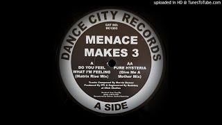 MENACE MAKES 3 - DO YOU FEEL WHAT I'M FEELING (MATRIX RISE REMIX)