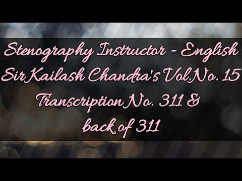 No. 311 & back of 311 // Volume 15 // 100 w.p.m. // Sir Kailash Chandra's Transcription // 840 words