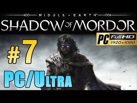 Middle Earth Shadow Of Mordor (PC Ultra) - Walkthrough Part 7 The Spirit Of Mordor Walkthrough 1080p