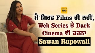 Sawan Rupowali Recent Interview | Actress | Shahi Majra | Interview video