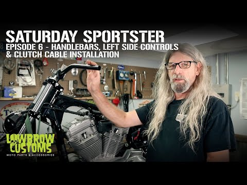 Saturday Sportster -Season 1- Episode 6- Handlebars, Left Side Controls, & Clutch Cable Installation