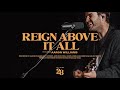 Reign Above It All